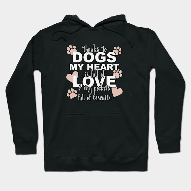 Thanks To Dogs My Heart Is Full Of Love And My Pockets Full Of Biscuits Hoodie by Yule